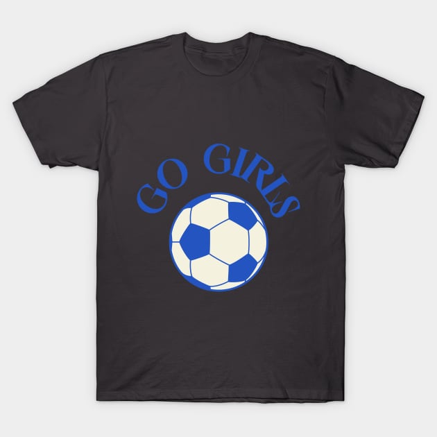 Go Girls Soccer T-Shirt by Junomoon23